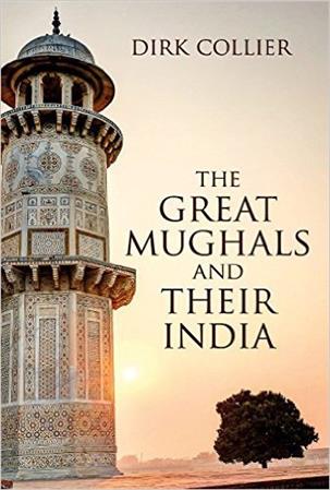 The Great Mughals and Their India Book by Dirk Collier